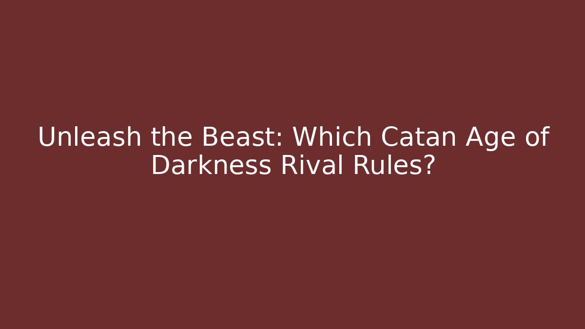 Unleash the Beast: Which Catan Age of Darkness Rival Rules?