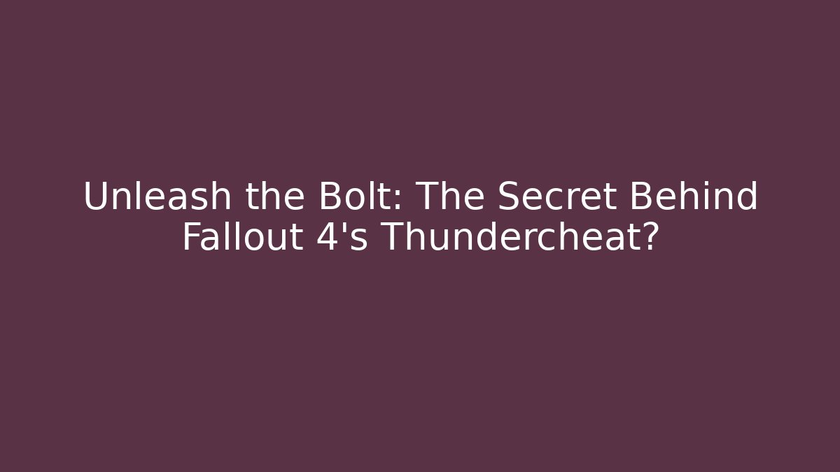 Unleash the Bolt: The Secret Behind Fallout 4's Thundercheat?