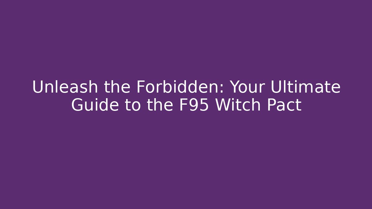 Unleash the Forbidden: Your Ultimate Guide to the F95 Witch Pact