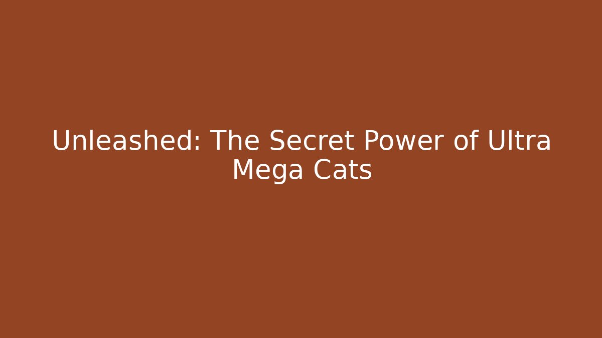 Unleashed: The Secret Power of Ultra Mega Cats