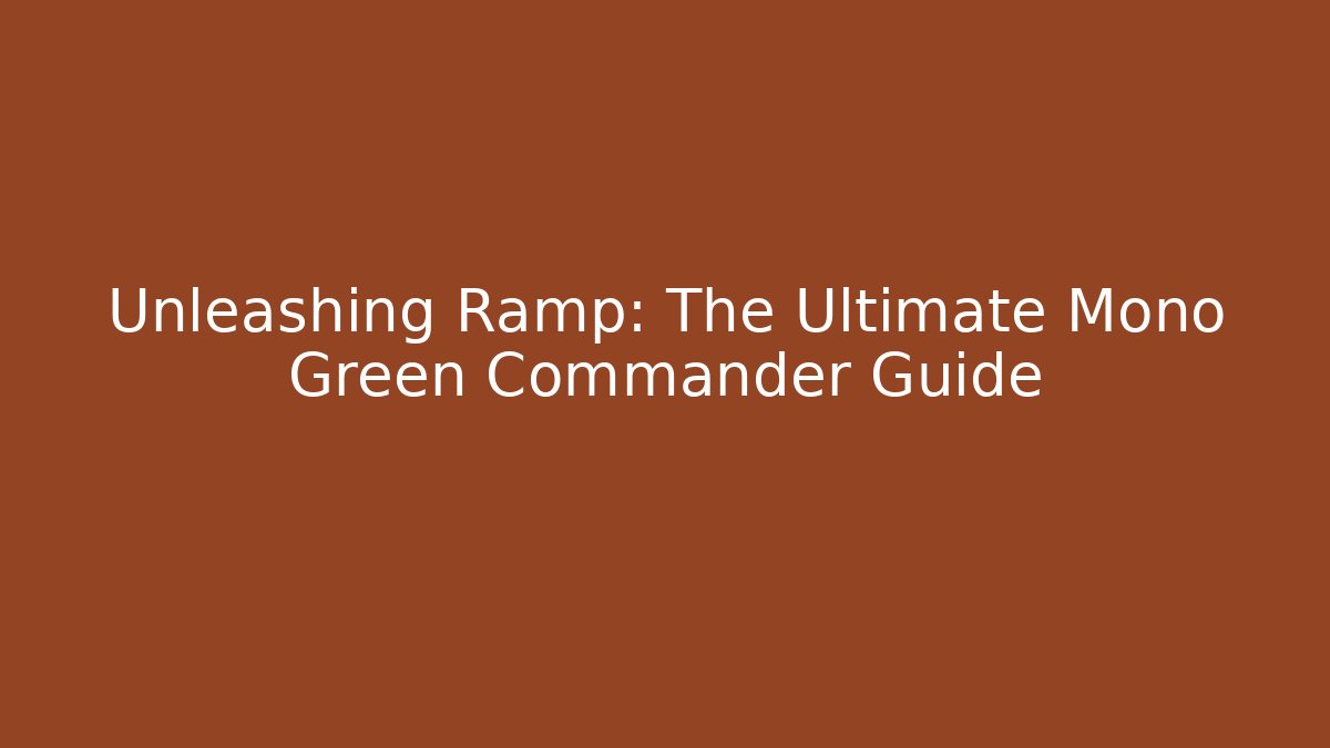 Unleashing Ramp: The Ultimate Mono Green Commander Guide