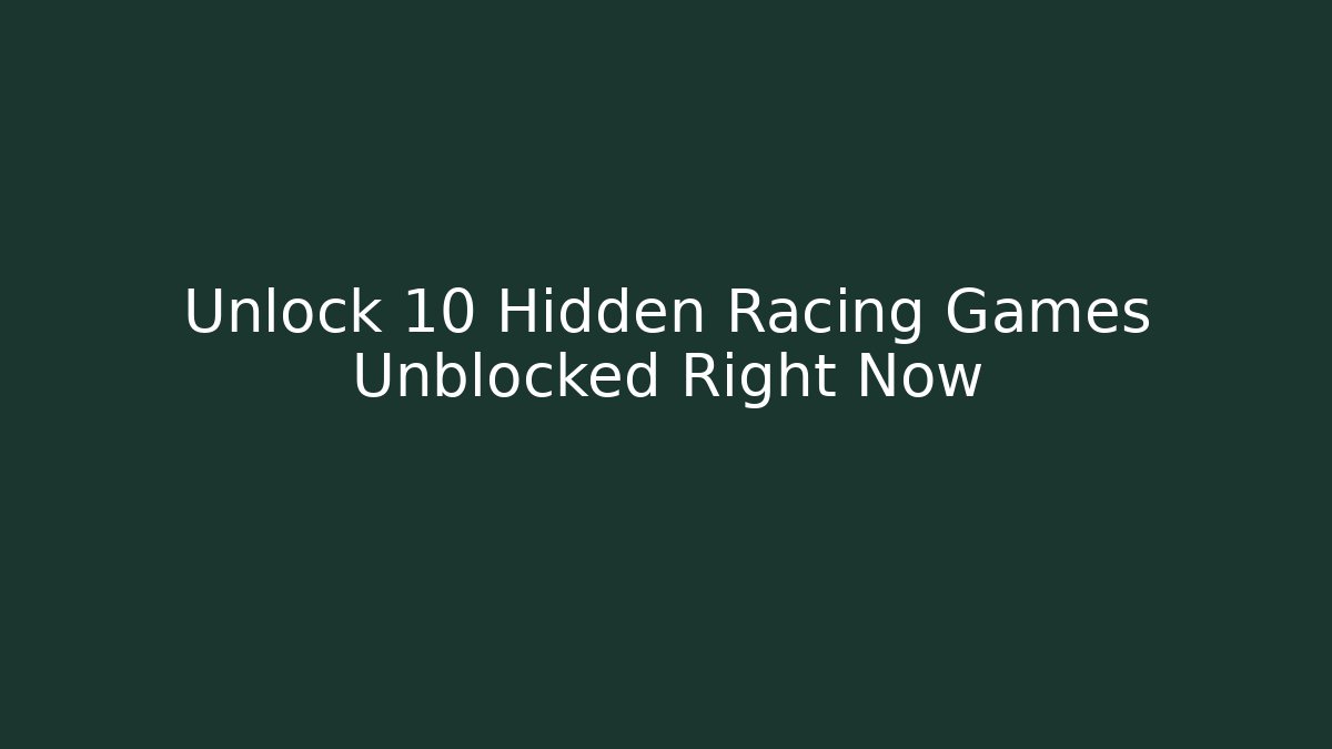 Unlock 10 Hidden Racing Games Unblocked Right Now - Sports History Weekly