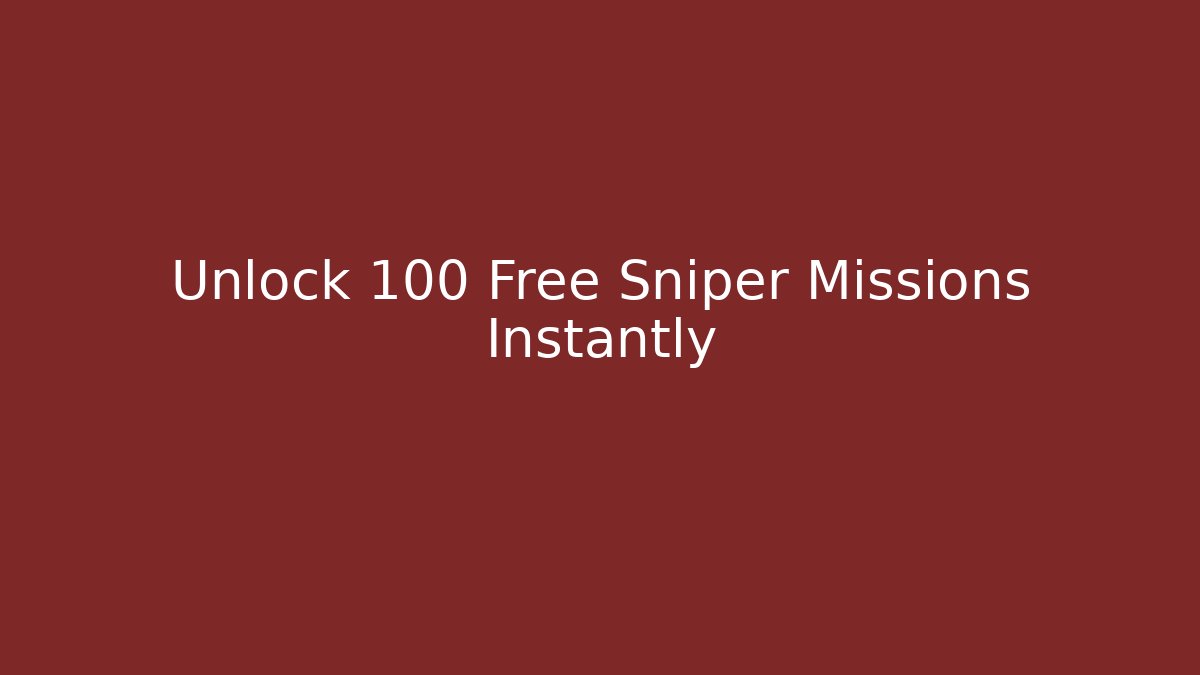 Unlock 100 Free Sniper Missions Instantly