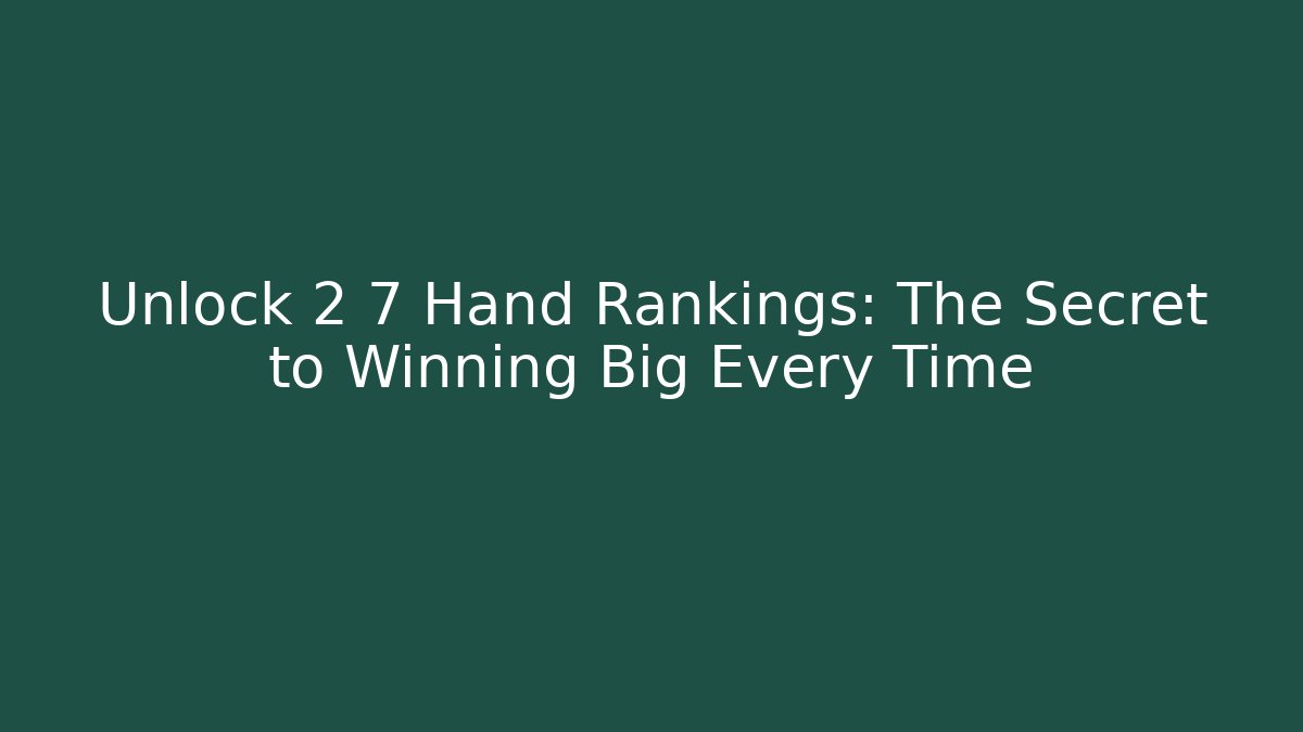 Unlock 2 7 Hand Rankings: The Secret to Winning Big Every Time