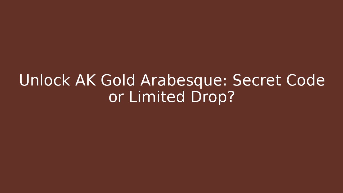Unlock AK Gold Arabesque: Secret Code or Limited Drop?