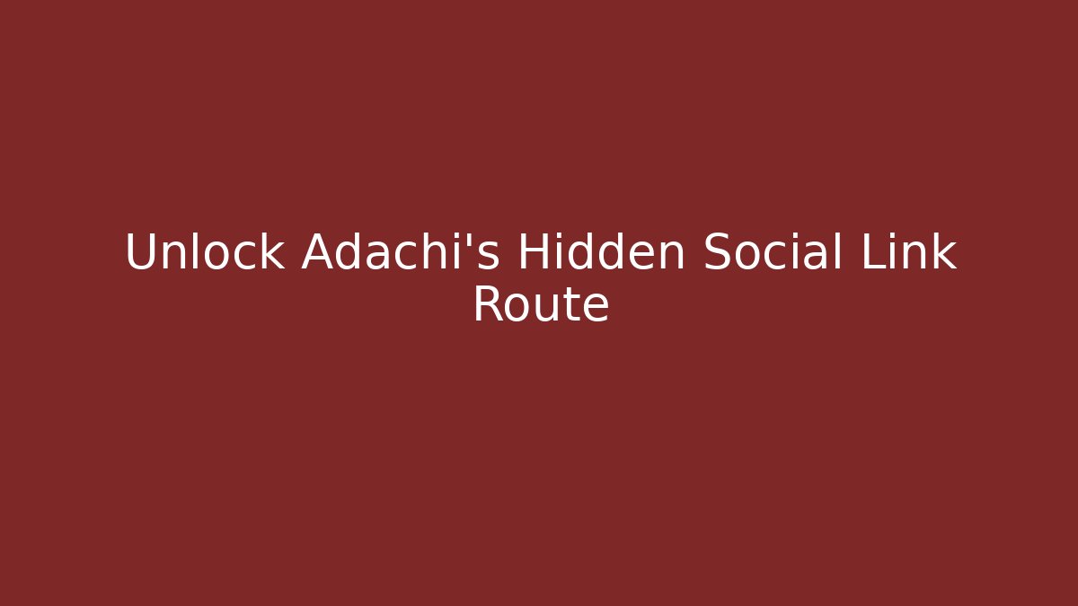 Unlock Adachi's Hidden Social Link Route - Sports History Weekly