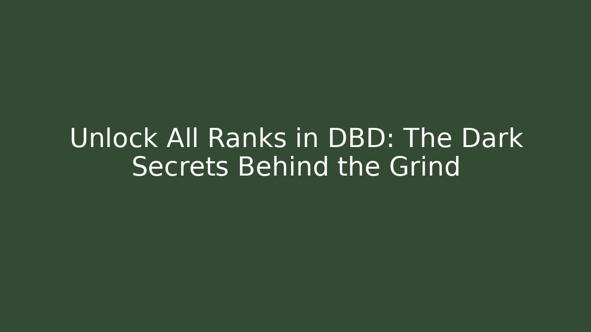 Unlock All Ranks in DBD: The Dark Secrets Behind the Grind