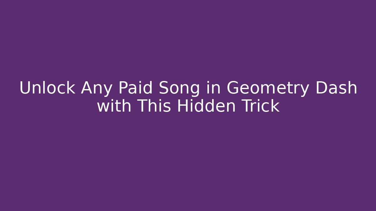 Unlock Any Paid Song in Geometry Dash with This Hidden Trick