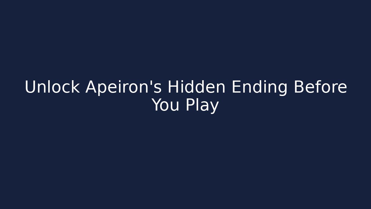 Unlock Apeiron's Hidden Ending Before You Play