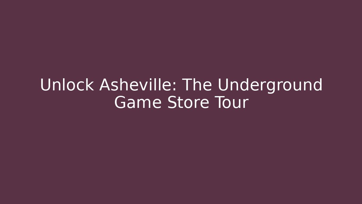 Unlock Asheville: The Underground Game Store Tour