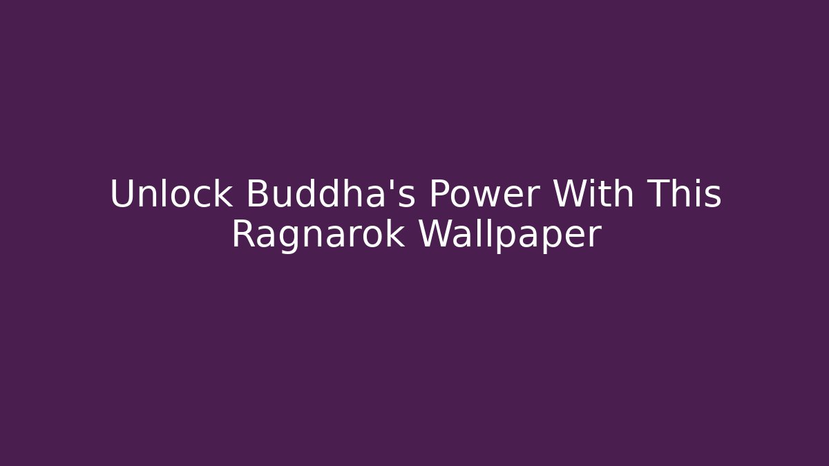 Unlock Buddha's Power With This Ragnarok Wallpaper
