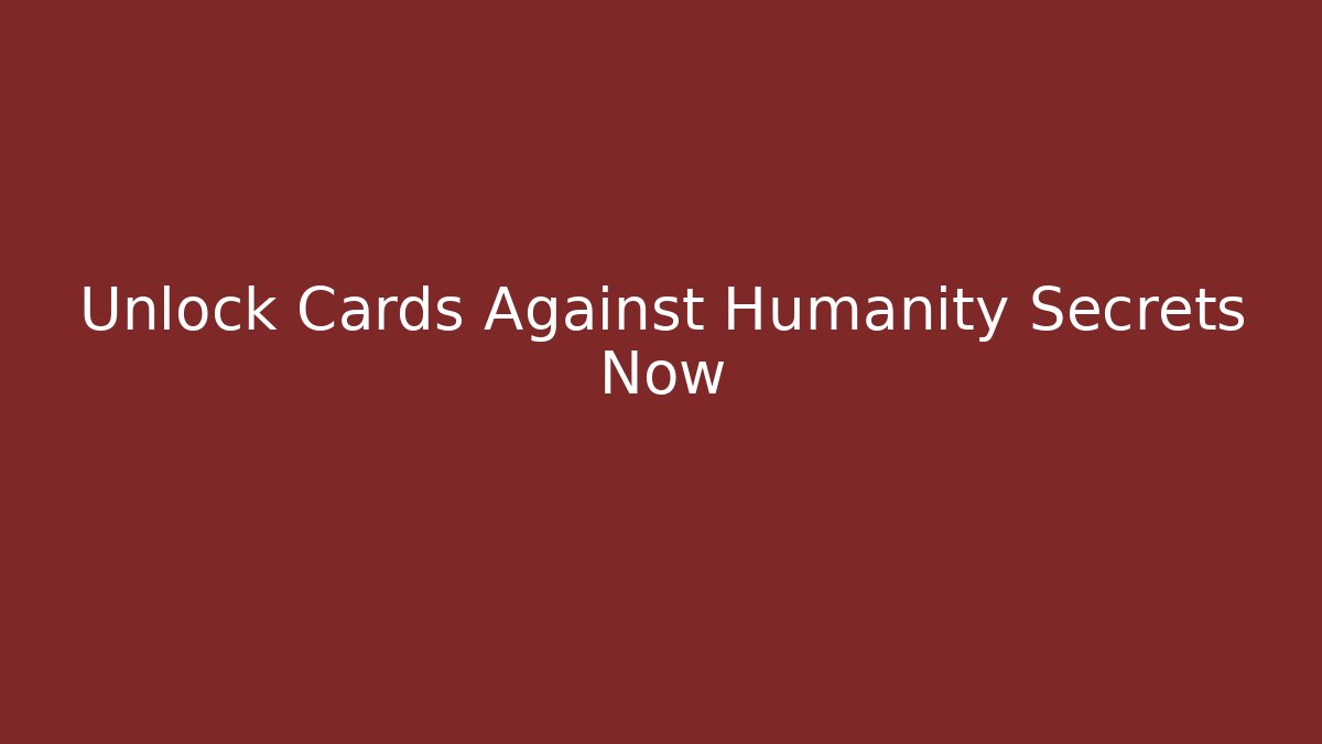 Unlock Cards Against Humanity Secrets Now