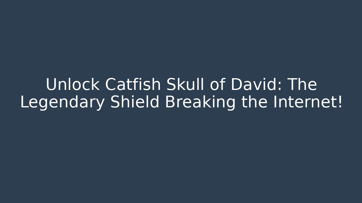 Unlock Catfish Skull of David: The Legendary Shield Breaking the Internet!