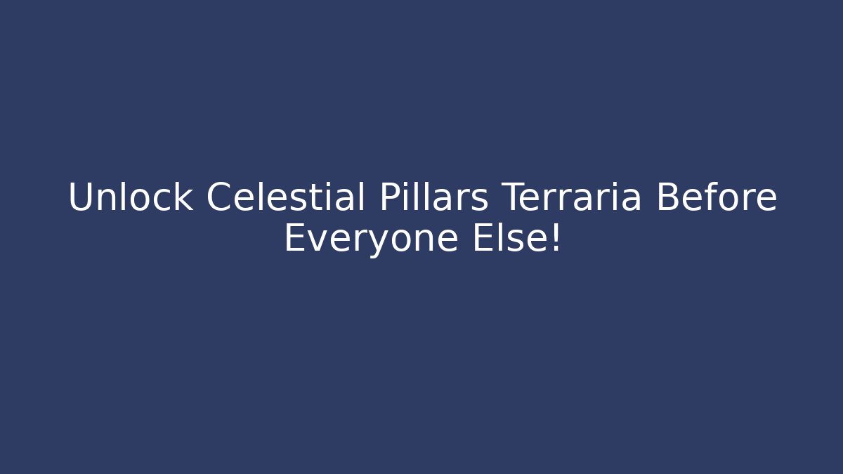 Unlock Celestial Pillars Terraria Before Everyone Else!