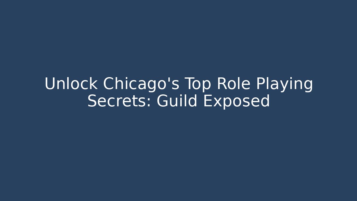 Unlock Chicago's Top Role Playing Secrets: Guild Exposed - Sports History Weekly