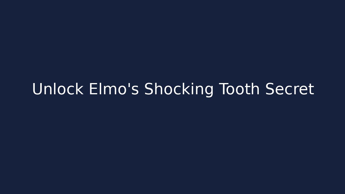 Unlock Elmo's Shocking Tooth Secret - Sports History Weekly