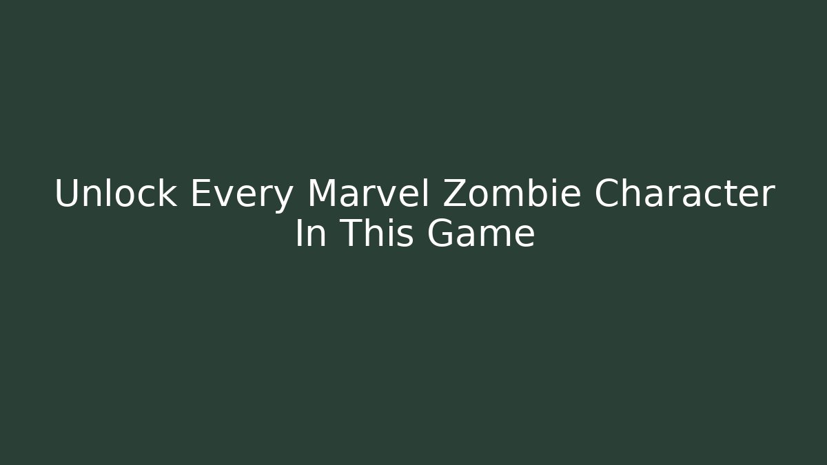Unlock Every Marvel Zombie Character In This Game