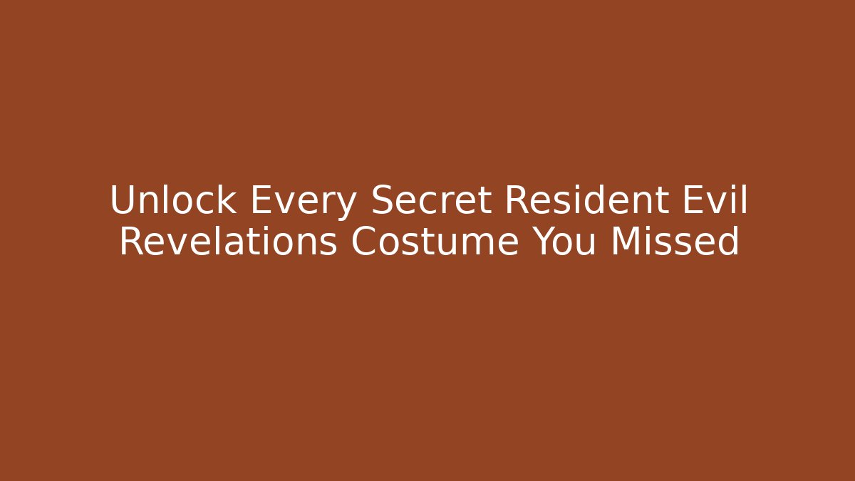 Unlock Every Secret Resident Evil Revelations Costume You Missed