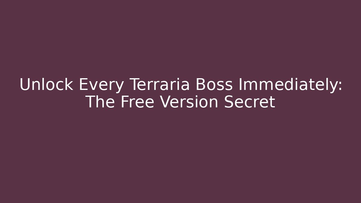 Unlock Every Terraria Boss Immediately: The Free Version Secret