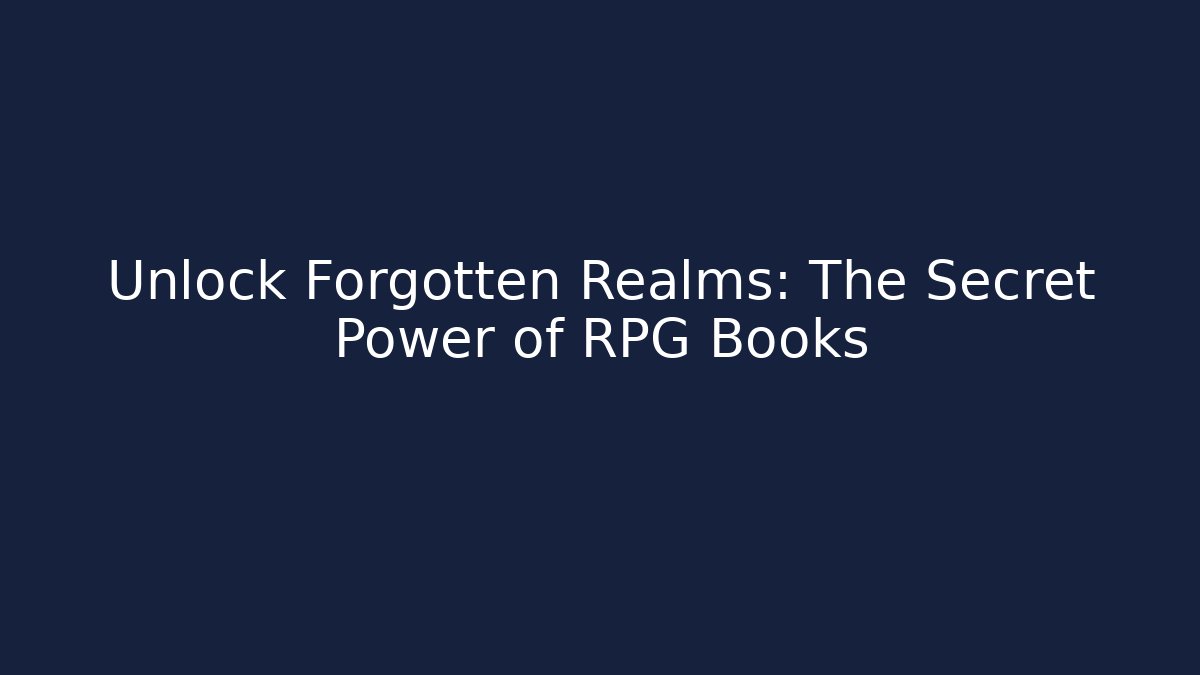 Unlock Forgotten Realms: The Secret Power of RPG Books