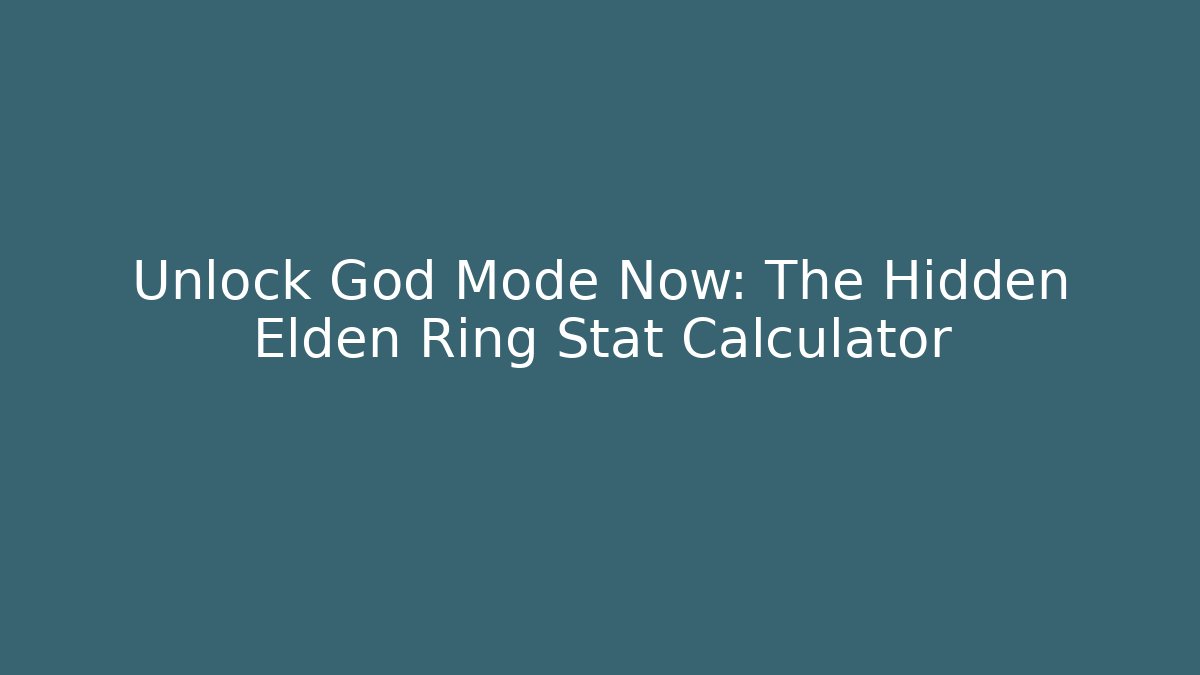 Unlock God Mode Now: The Hidden Elden Ring Stat Calculator