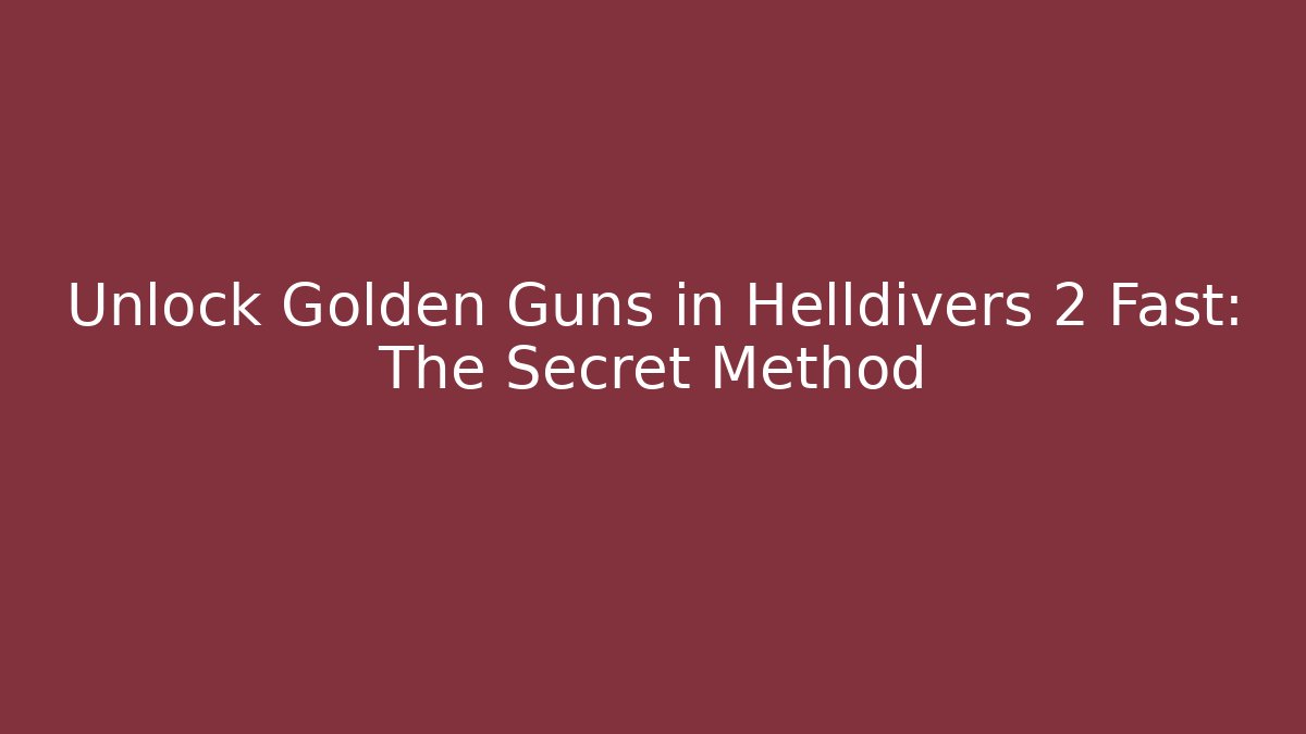 Unlock Golden Guns in Helldivers 2 Fast: The Secret Method