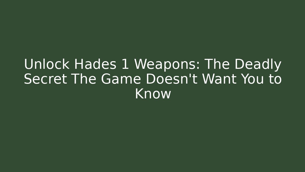 Unlock Hades 1 Weapons: The Deadly Secret The Game Doesn't Want You to Know