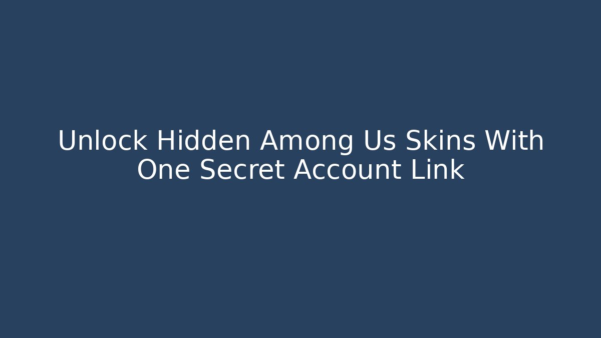 Unlock Hidden Among Us Skins With One Secret Account Link - Sports History Weekly