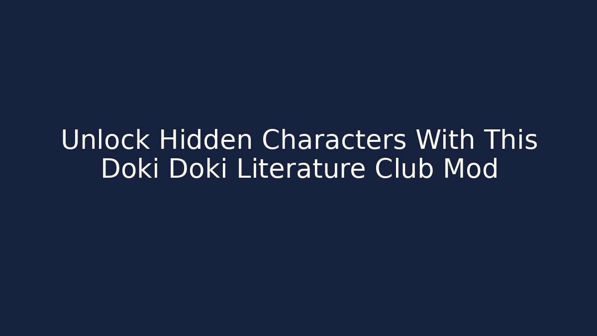 Unlock Hidden Characters With This Doki Doki Literature Club Mod