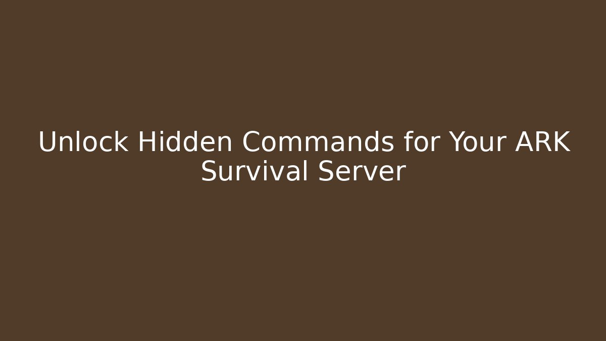 Unlock Hidden Commands for Your ARK Survival Server