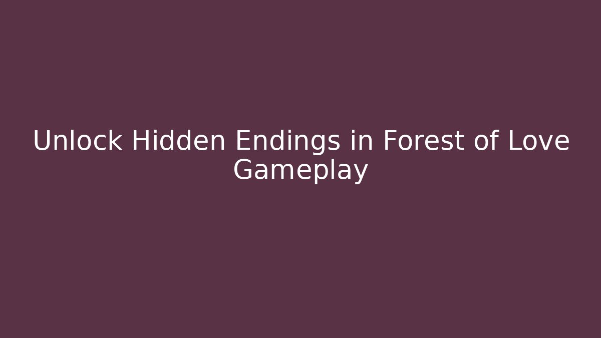 Unlock Hidden Endings in Forest of Love Gameplay - Sports History Weekly