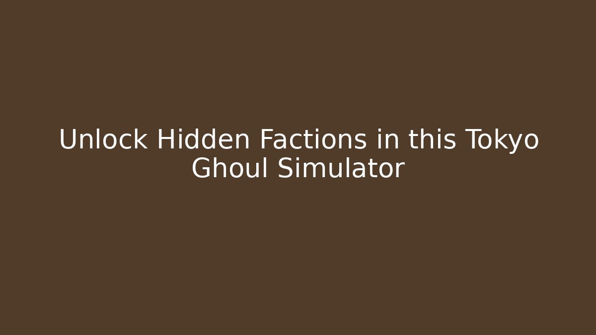 Unlock Hidden Factions in this Tokyo Ghoul Simulator