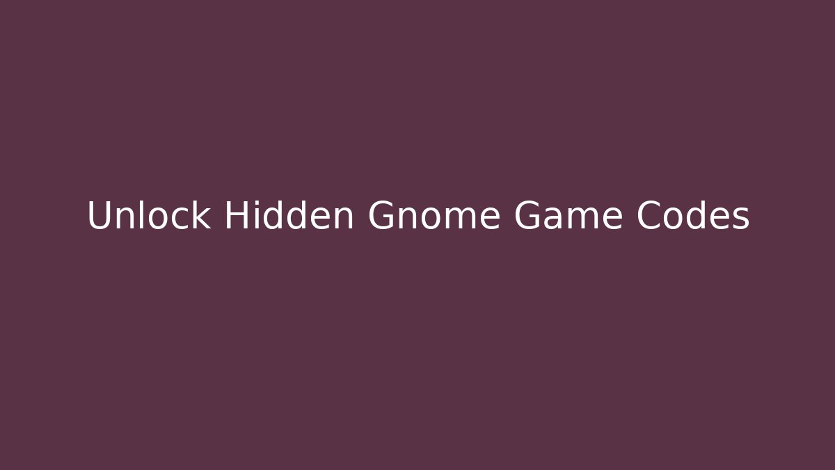 Unlock Hidden Gnome Game Codes