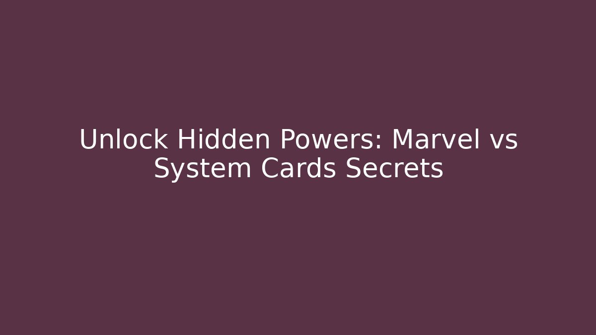 Unlock Hidden Powers: Marvel vs System Cards Secrets - Sports History Weekly