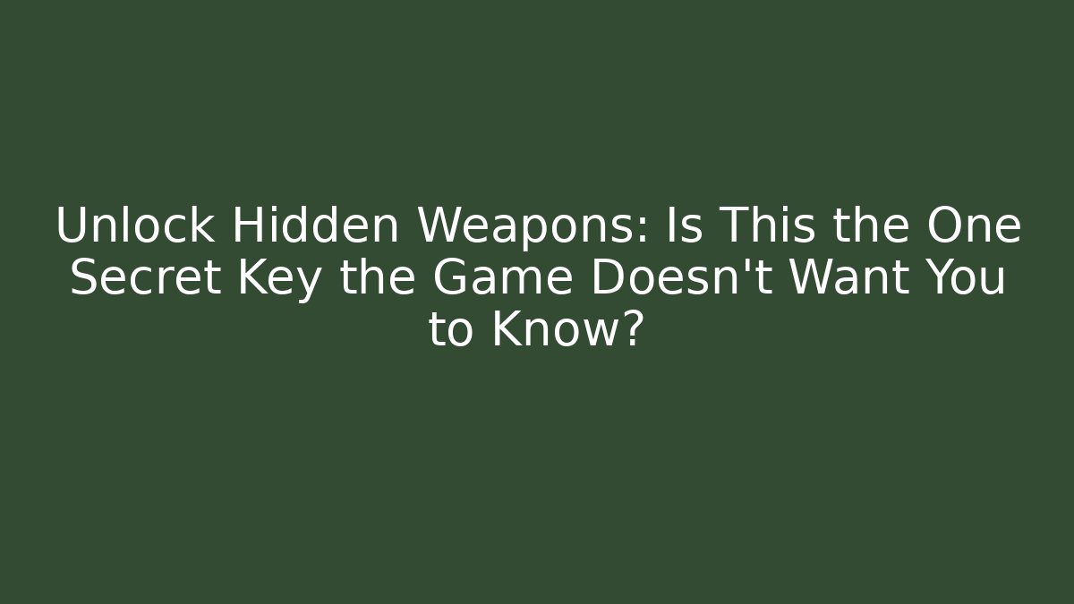 Unlock Hidden Weapons: Is This the One Secret Key the Game Doesn’t Want You to Know?