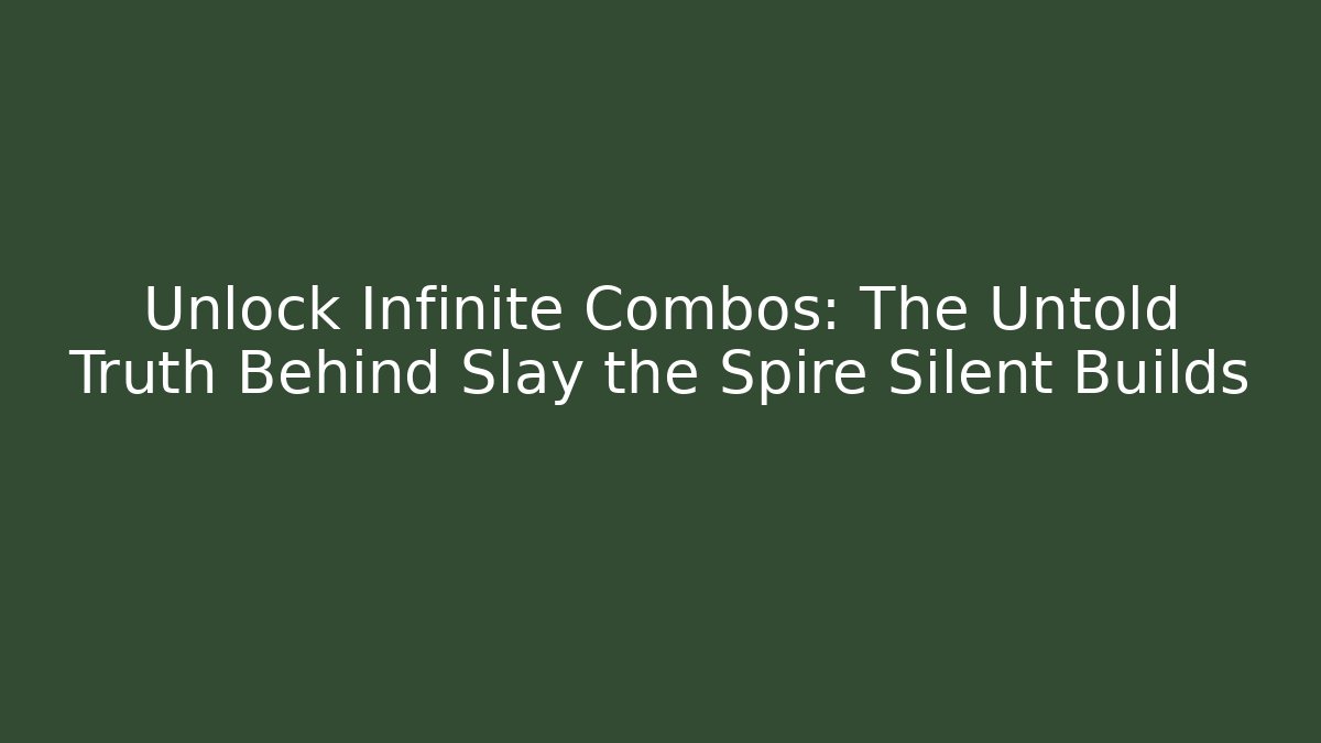 Unlock Infinite Combos: The Untold Truth Behind Slay the Spire Silent Builds