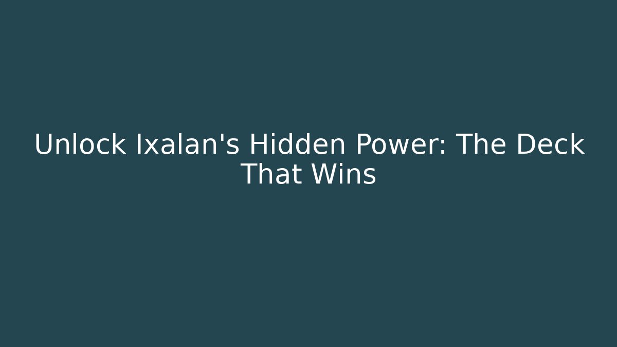 Unlock Ixalan's Hidden Power: The Deck That Wins