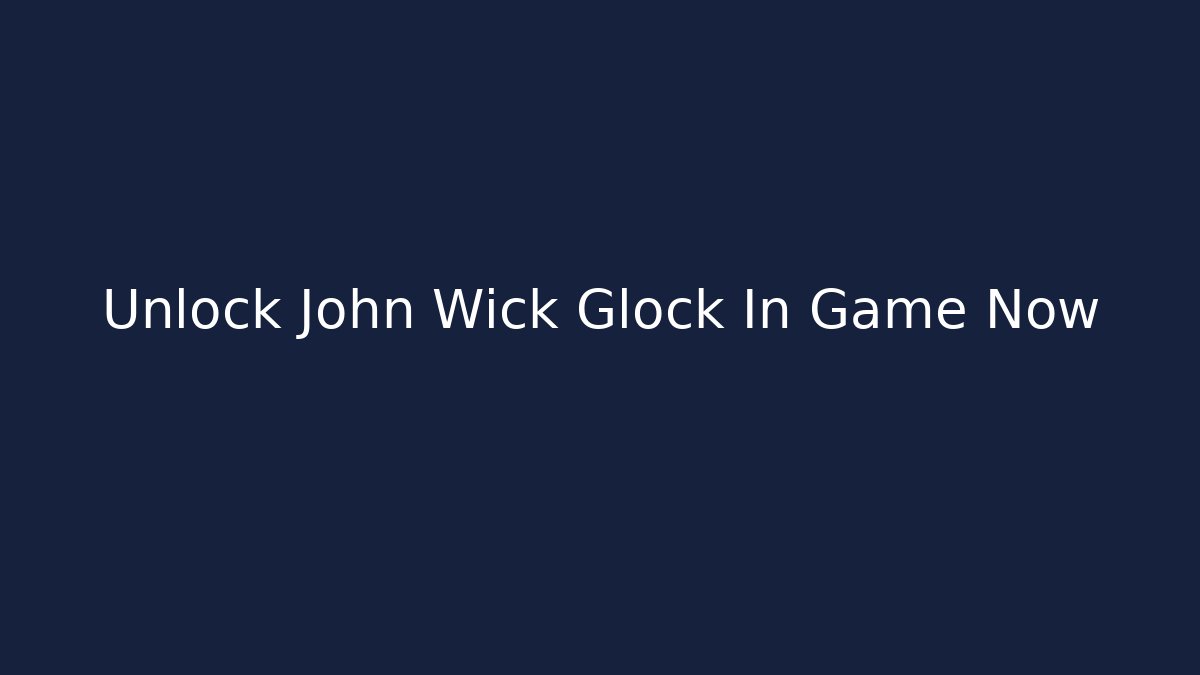 Unlock John Wick Glock In Game Now
