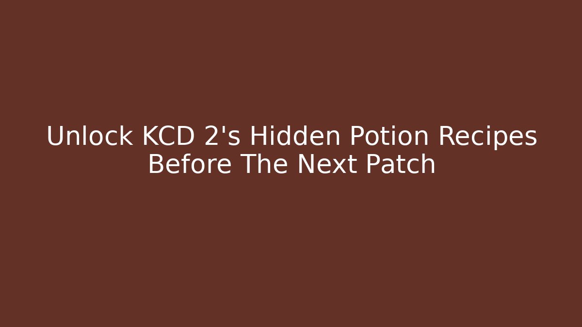 Unlock KCD 2's Hidden Potion Recipes Before The Next Patch - Sports History Weekly