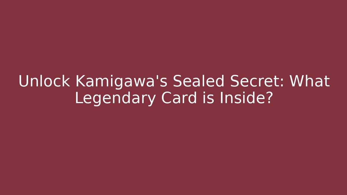Unlock Kamigawa's Sealed Secret: What Legendary Card is Inside? - Sports History Weekly
