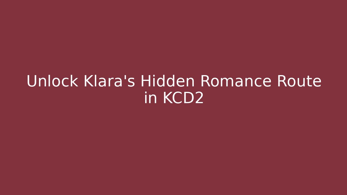 Unlock Klara's Hidden Romance Route in KCD2 - Sports History Weekly