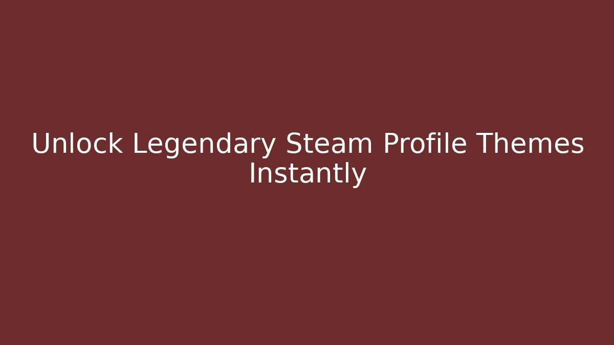 Unlock Legendary Steam Profile Themes Instantly