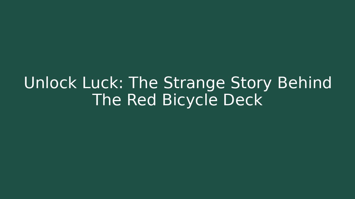 Unlock Luck: The Strange Story Behind The Red Bicycle Deck