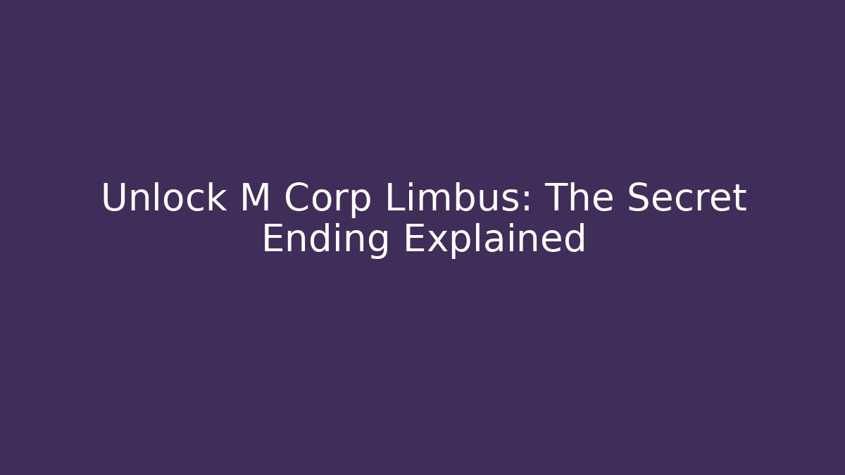 Unlock M Corp Limbus: The Secret Ending Explained