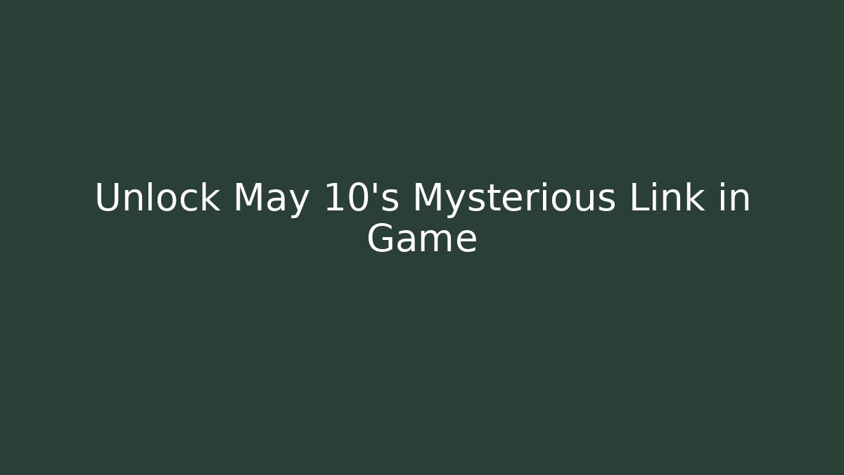 Unlock May 10's Mysterious Link in Game - Sports History Weekly