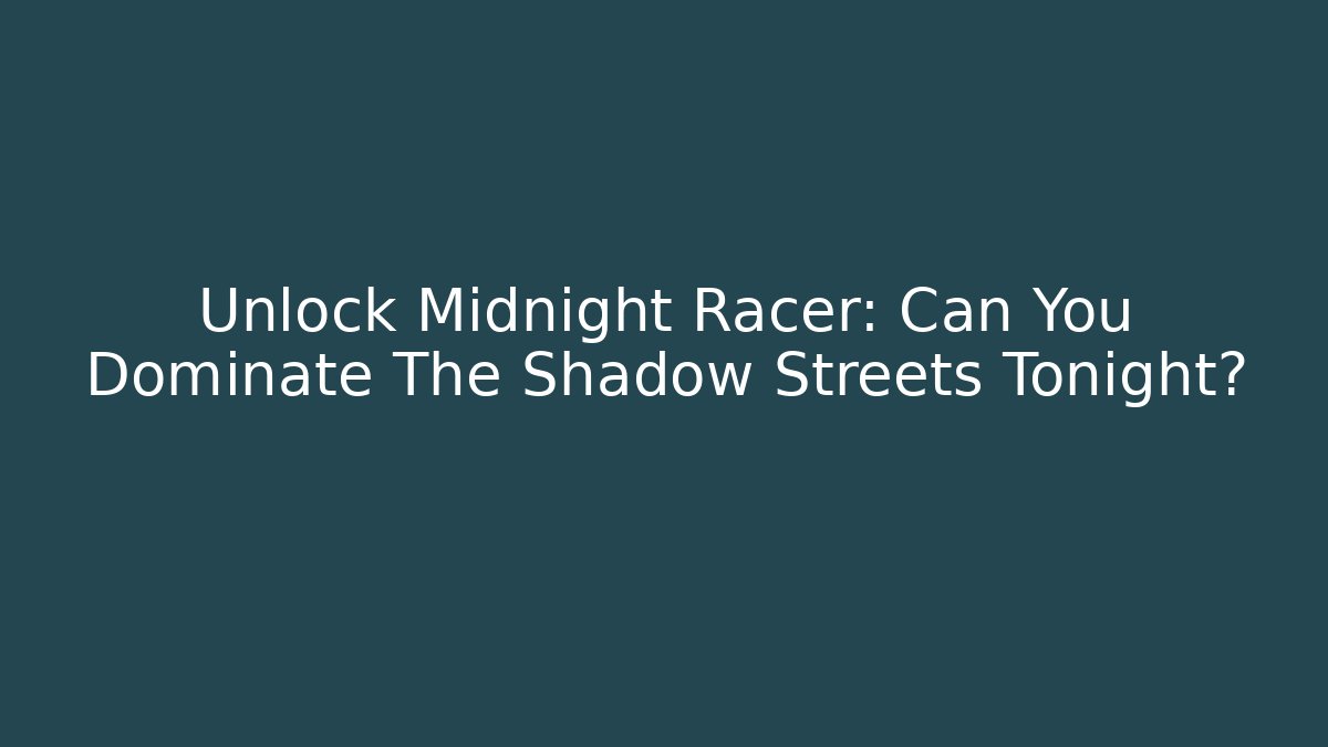 Unlock Midnight Racer: Can You Dominate The Shadow Streets Tonight?