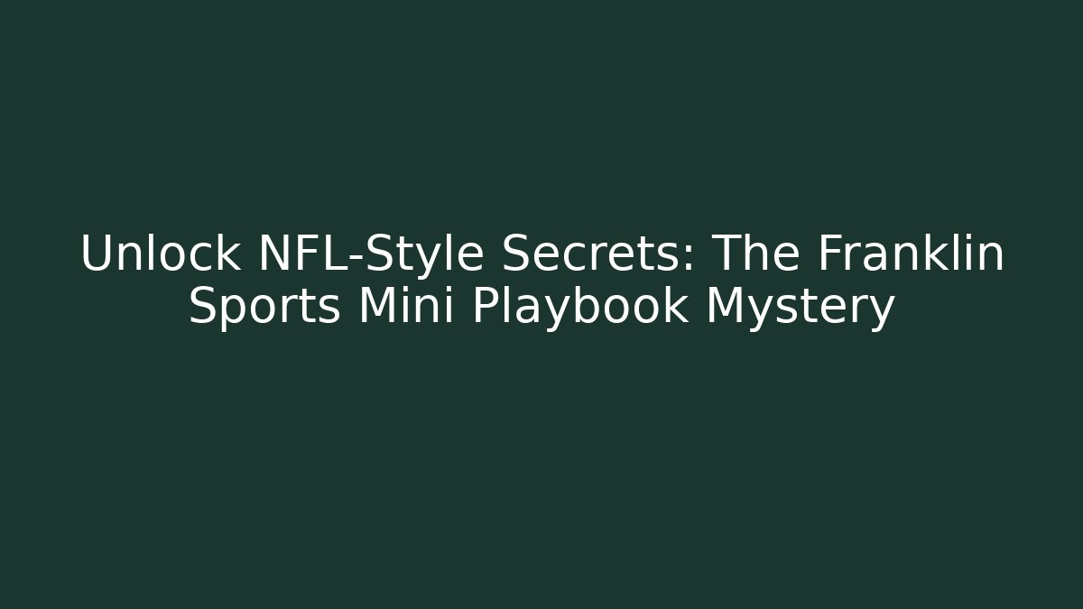 Unlock NFL-Style Secrets: The Franklin Sports Mini Playbook Mystery