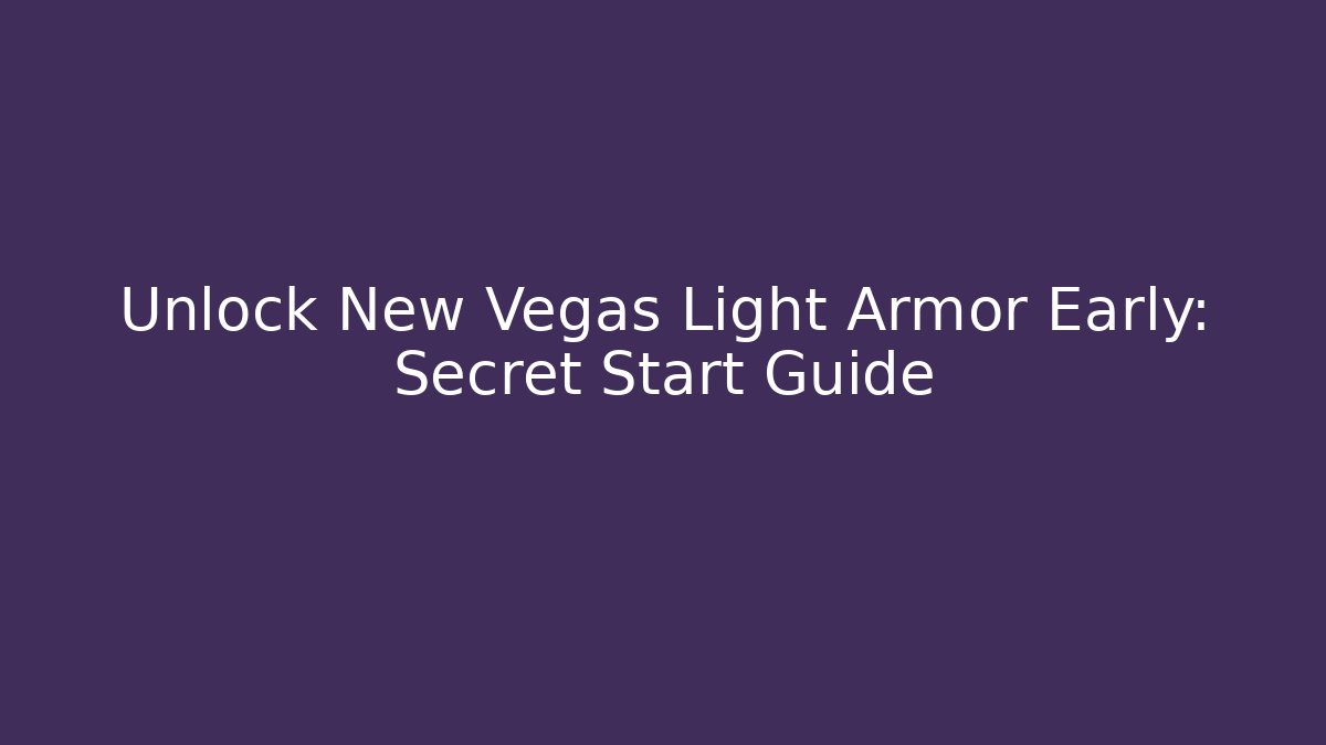 Unlock New Vegas Light Armor Early: Secret Start Guide