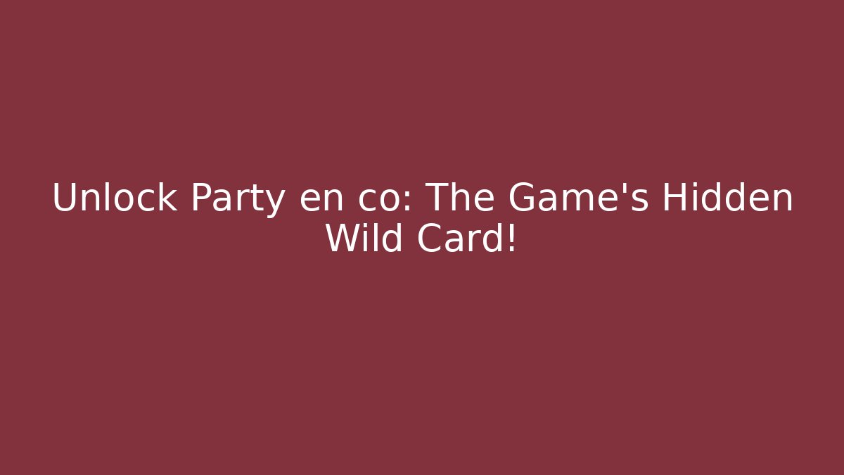 Unlock Party en co: The Game’s Hidden Wild Card!