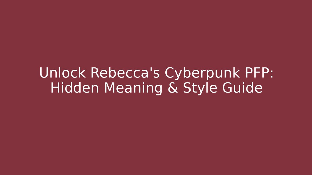 Unlock Rebecca's Cyberpunk PFP: Hidden Meaning & Style Guide - Sports History Weekly